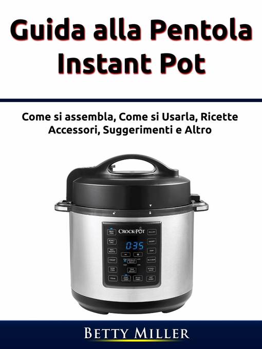 Title details for Guida alla pentola Instant Pot by Betty Miller - Available